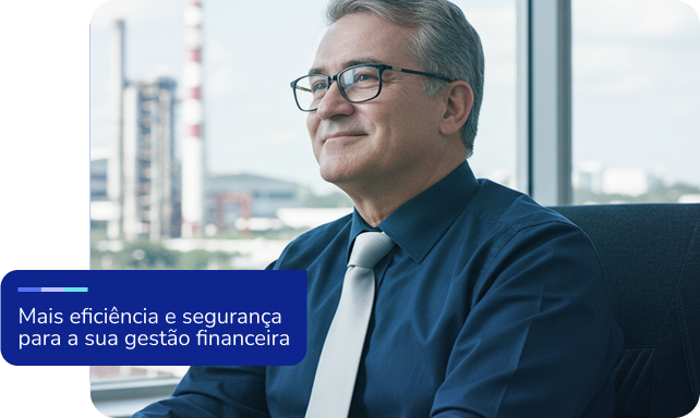 Mais eficiência e segurança para a sua gestão financeira Mais eficiência e segurança para a sua gestão financeira
